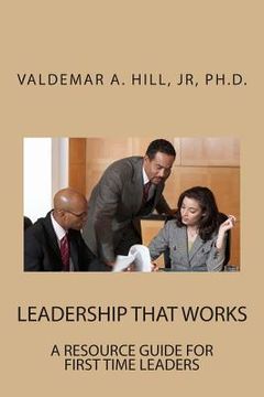portada Leadership That Works: A Resource Guide for First Time Leaders (en Inglés)