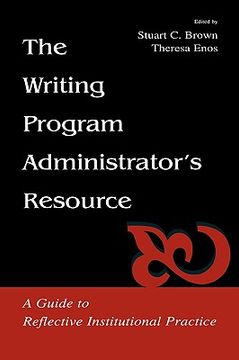 portada the writing program administrator's resource: a guide to reflective institutional practice (in English)
