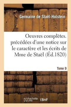 portada Oeuvres Complètes. Précédées d'Une Notice Sur Le Caractère Et Les Écrits de Mme de Staël. Tome 9 (in French)