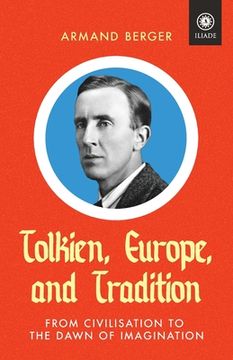 portada Tolkien, Europe, and Tradition: From Civilisation to the Dawn of Imagination (en Inglés)