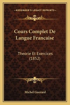 portada Cours Complet De Langue Francaise: Theorie Et Exercices (1852) (in French)