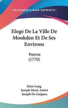 portada Eloge De La Ville De Moukden Et De Ses Environs: Poeme (1770) (en Francés)