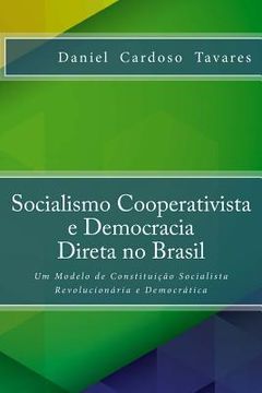 portada Socialismo Cooperativista e Democracia Direta no Brasil: Um Modelo de Constituicao Socialista Revolucionaria e Democratica (en Portugués)