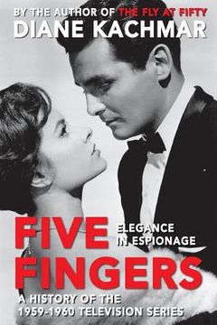 portada Five Fingers: Elegance in Espionage A History of the 1959-1960 Television Series (en Inglés)