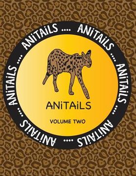 portada ANiTAiLS Volume Two: Learn about the Serval, Moorish Idol, Scarlet Macaw, Indian Cobra, Sea Otter, Zebra Shark, Southern Three-banded Armad (in English)