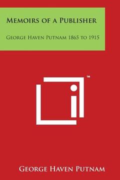 portada Memoirs of a Publisher: George Haven Putnam 1865 to 1915 (en Inglés)