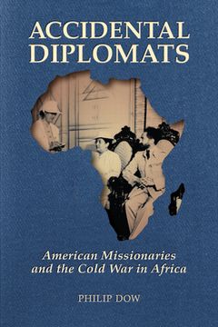 portada Accidental Diplomats: American Missionaries and the Cold War in Africa