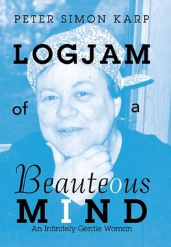 portada Logjam of a Beauteous Mind: An Infinitely Gentle Woman (en Inglés)