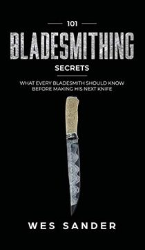 portada 101 Bladesmithing Secrets: What Every Bladesmith Should Know Before Making his Next Knife (in English)