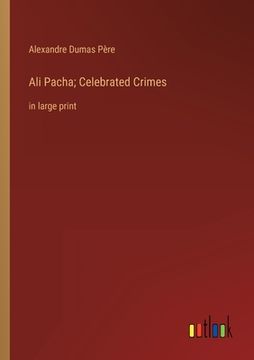 portada Ali Pacha; Celebrated Crimes: in large print (en Inglés)