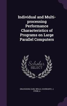 portada Individual and Multi-processing Performance Characteristics of Programs on Large Parallel Computers (en Inglés)