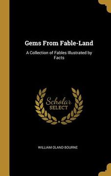 portada Gems From Fable-Land: A Collection of Fables Illustrated by Facts (en Inglés)