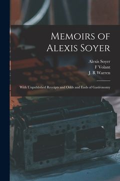 portada Memoirs of Alexis Soyer: With Unpublished Receipts and Odds and Ends of Gastronomy