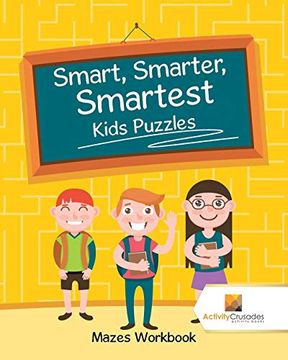 portada Smart, Smarter, Smartest Kids Puzzles: Mazes Workbook (en Inglés)