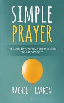 portada Simple Prayer: The Guide for Ordinary People Seeking the Extraordinary