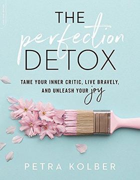portada The Perfection Detox: Tame Your Inner Critic, Live Bravely, and Unleash Your joy 