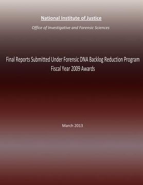 portada Final Reports Submitted Under Forensic DNA Backlog Reduction Program Fiscal Year 2009 Awards: March 2013 (en Inglés)