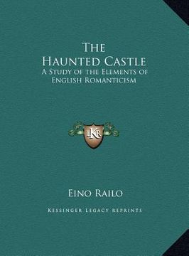 portada the haunted castle: a study of the elements of english romanticism (en Inglés)