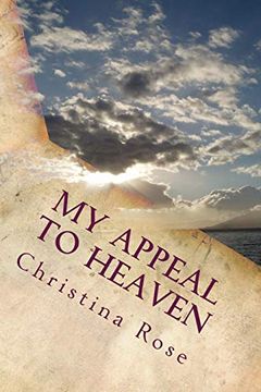 portada My Appeal to Heaven: A Journey of Overcoming the Impossible With the Help of Heaven (en Inglés)