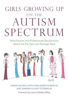 portada Girls Growing up on the Autism Spectrum: What Parents and Professionals Should Know About the Pre-Teen and Teenage Years (en Inglés)