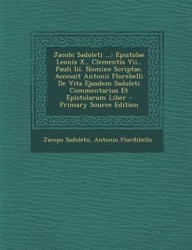 portada Jacobi Sadoleti ...: Epistolae Leonis X., Clementis VII., Pauli III. Nomine Scriptae. Accessit Antonii Florebelli de Vita Ejusdem Sadoleti (en Latin)