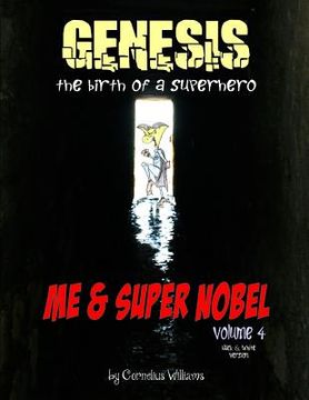 portada Me and Super Nobel - Volume 4 - B/W Version: Genesis - The Birth of a Super Hero (en Inglés)