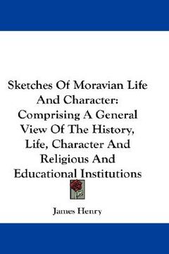portada sketches of moravian life and character: comprising a general view of the history, life, character and religious and educational institutions