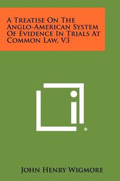portada a treatise on the anglo-american system of evidence in trials at common law, v3 (en Inglés)