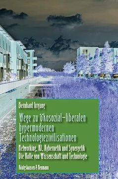 portada Wege zu Ökosozial-Liberalen Hypermodernen Technologiezivilisationen Networking, ki, Kybernetik und Synergetik. Die Rolle von Wissenschaft und Technologie (in German)