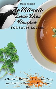portada The Ultimate Dash Diet Recipes for Soups Lovers: A Guide to Help you Preparing Tasty and Healthy Meals and Enjoy Your Diet 