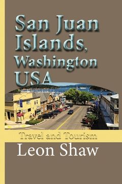 portada San Juan Islands, Washington USA: Travel and Tourism (en Inglés)