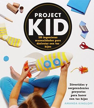 portada Project Kid. 100 Ingeniosas Manualidades Para Disfrutar Con Tus Hijos (libros Singulares)