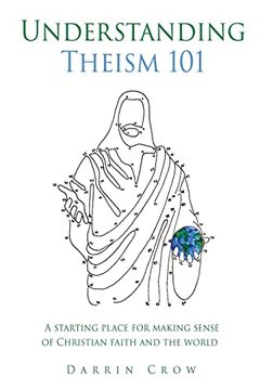 portada Understanding Theism 101: A Starting Place for Making Sense of Christian Faith and the World (101 Christian Thinking) (en Inglés)