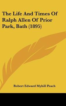 portada the life and times of ralph allen of prior park, bath (1895) (en Inglés)