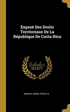 portada Exposé des Droits Territoriaux de la République de Costa-Rica (en Francés)