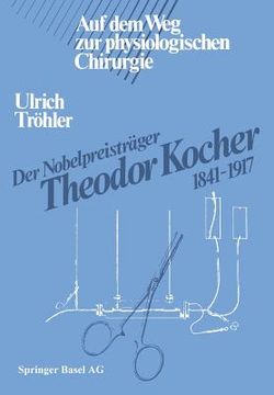 portada Der Nobelpreisträger Theodor Kocher 1841-1917: Auf Dem Weg Zur Physiologischen Chirurgie (en Alemán)