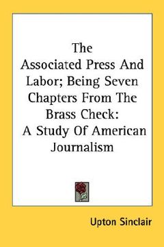 portada the associated press and labor; being seven chapters from the brass check: a study of american journalism (en Inglés)