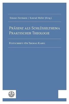 portada Prasenz ALS Schlusselthema Praktischer Theologie: Festschrift Fur Thomas Kabel (in German)