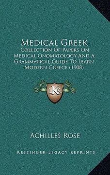 portada medical greek: collection of papers on medical onomatology and a grammatical guide to learn modern greece (1908) (en Inglés)