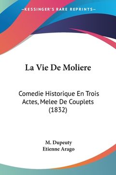 portada La Vie De Moliere: Comedie Historique En Trois Actes, Melee De Couplets (1832) (en Francés)