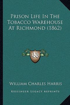 portada prison life in the tobacco warehouse at richmond (1862) (en Inglés)
