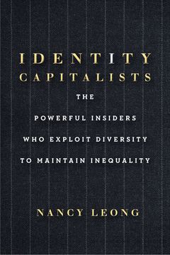 portada Identity Capitalists: The Powerful Insiders who Exploit Diversity to Maintain Inequality (en Inglés)