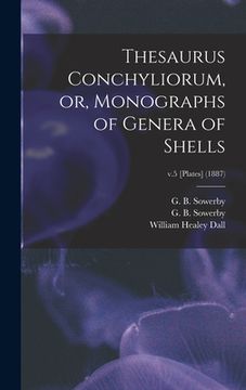 portada Thesaurus Conchyliorum, or, Monographs of Genera of Shells; v.5 [Plates] (1887)