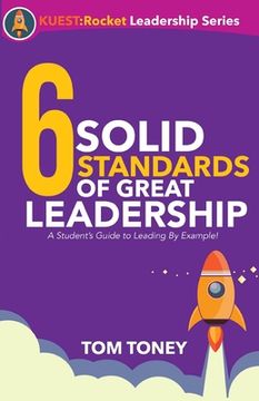 portada 6 Solid Standards of Great Leadership: A Student's Guide to Leading By Example! (en Inglés)