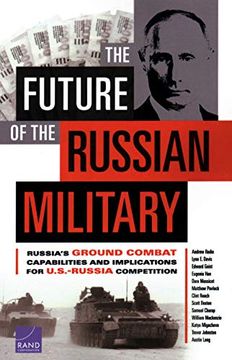 portada The Future of the Russian Military: Russia'S Ground Combat Capabilities and Implications for U. S -Russia Competition (en Inglés)