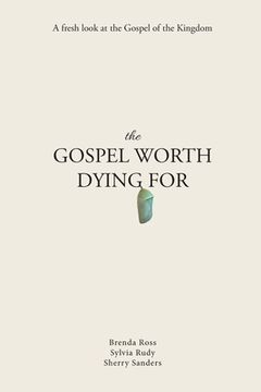 portada The Gospel Worth Dying For: A Fresh Look At The Gospel Of The Kingdom (en Inglés)