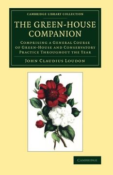 portada The Green-House Companion: Comprising a General Course of Green-House and Conservatory Practice Throughout the Year (Cambridge Library Collection - Botany and Horticulture) (en Inglés)