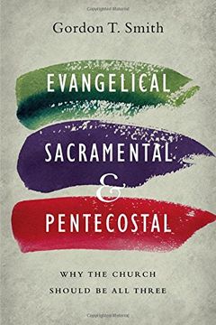portada Evangelical, Sacramental, and Pentecostal: Why the Church Should be all Three (en Inglés)