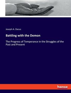 portada Battling with the Demon: The Progress of Temperance in the Struggles of the Past and Present (en Inglés)