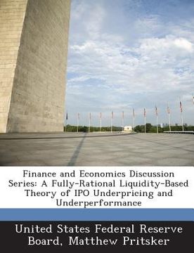 portada Finance and Economics Discussion Series: A Fully-Rational Liquidity-Based Theory of IPO Underpricing and Underperformance (en Inglés)